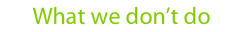 What we don’t do